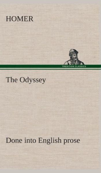 The Odyssey Done into English Prose - Homer - Bøker - TREDITION CLASSICS - 9783849523817 - 21. februar 2013