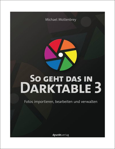 Cover for Michael Moltenbrey · So geht das in Darktable 3 (Hardcover Book) (2020)