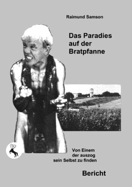 Cover for Raimund Samson · Das Paradies auf der Bratpfanne: Von Einem der auszog sein Selbst zu finden (Paperback Book) [German edition] (2003)