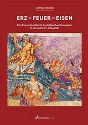 Erz - Feuer - Eisen - Mathias Hensch - Bøger - CULTURCON medien - 9783944068817 - 1. november 2018