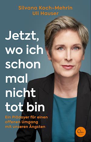 Jetzt, wo ich schon mal nicht tot bin - Silvana Koch-Mehrin - Books - Eden Books - ein Verlag der Edel Verlags - 9783959103817 - October 11, 2022