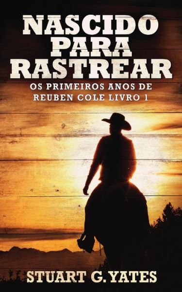 Cover for Stuart G Yates · Nascido Para Rastrear - OS Primeiros Anos de Reuben Cole (Pocketbok) [Livro de Bolso edition] (2021)