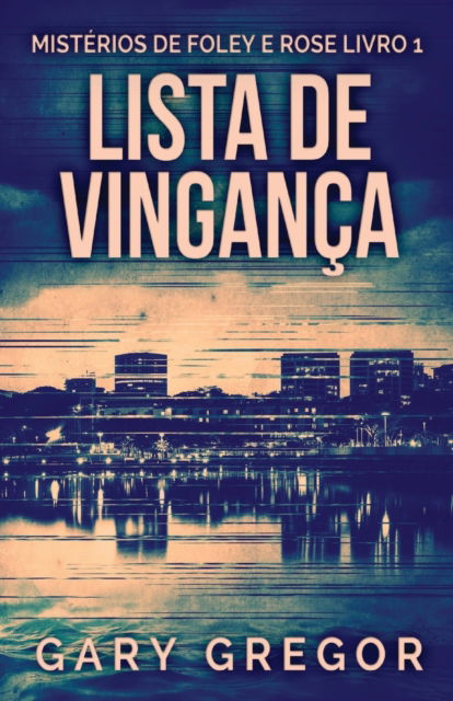 Cover for Gregor Gary Gregor · Lista de Vinganca - Misterios de Foley e Rose (Paperback Book) (2022)