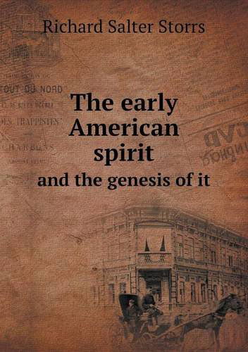 Cover for Richard S. Storrs · The Early American Spirit and the Genesis of It (Paperback Book) (2013)