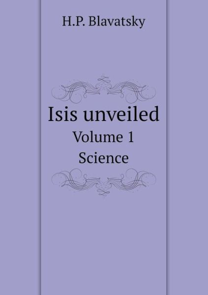 Cover for H.p. Blavatsky · Isis Unveiled Volume 1. Science (Paperback Book) (2014)