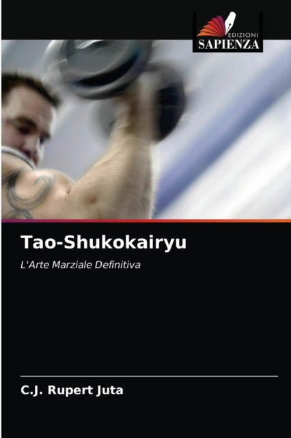 Tao-Shukokairyu - C J Rupert Juta - Books - Edizioni Sapienza - 9786202851817 - September 4, 2021