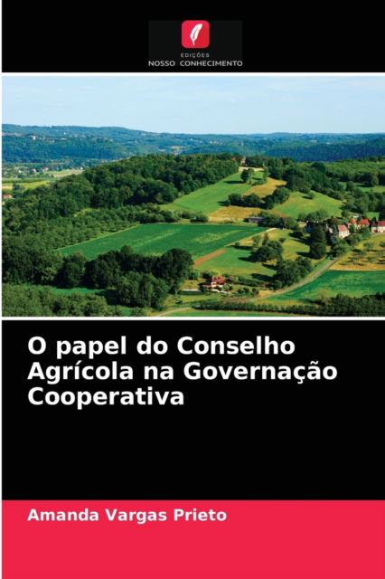Cover for Amanda Vargas Prieto · O papel do Conselho Agricola na Governacao Cooperativa (Paperback Book) (2021)