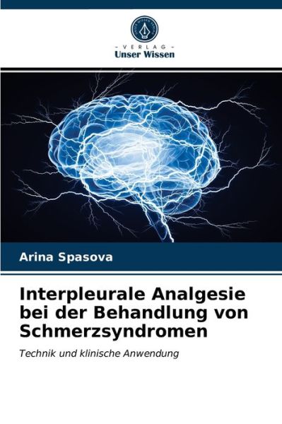 Cover for Arina Spasova · Interpleurale Analgesie bei der Behandlung von Schmerzsyndromen (Paperback Book) (2021)