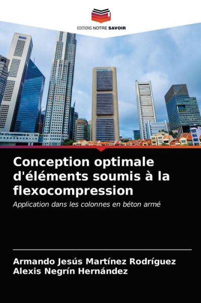 Conception optimale d'elements soumis a la flexocompression - Armando Jesus Martinez Rodriguez - Books - Editions Notre Savoir - 9786203630817 - April 19, 2021