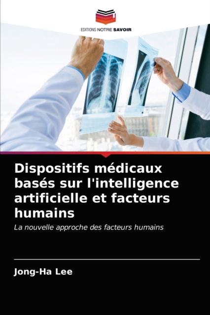 Cover for Jong-Ha Lee · Dispositifs medicaux bases sur l'intelligence artificielle et facteurs humains (Paperback Book) (2021)