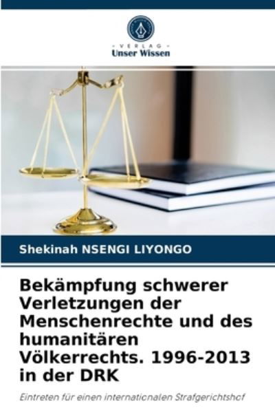 Cover for Shekinah Nsengi Liyongo · Bekampfung schwerer Verletzungen der Menschenrechte und des humanitaren Voelkerrechts. 1996-2013 in der DRK (Paperback Book) (2021)