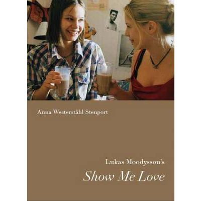 Cover for Anna Westerståhl Stenport · Nordic Film Classics: Lukas Moodyson's Show Me Love (Sewn Spine Book) [1º edição] (2012)