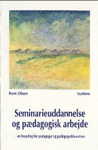 Cover for Bent Olsen · Seminarieuddannelse og pædagogisk arbejde (Poketbok) [1:a utgåva] (1995)