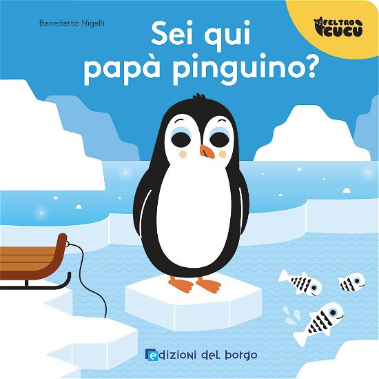 Cover for Benedetta Nigelli · Sei Qui Papa Pinguino? Feltro Cucu. Ediz. A Colori (Book)