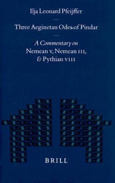Cover for Ilja Leonard Pfeijffer · Three Aeginetan Odes of Pindar: a Commentary on Nemean V, Nemean Iii, &amp; Pythian Viii (Mnemosyne, Bibliotheca Classica Batava Supplementum) (Mnemosyne Supplements) (Gebundenes Buch) (1999)