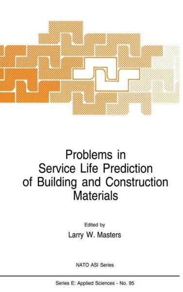 Problems in Service Life Prediction of Building and Construction Materials - Nato Science Series E: - L W Masters - Böcker - Springer - 9789024731817 - 30 juni 1985