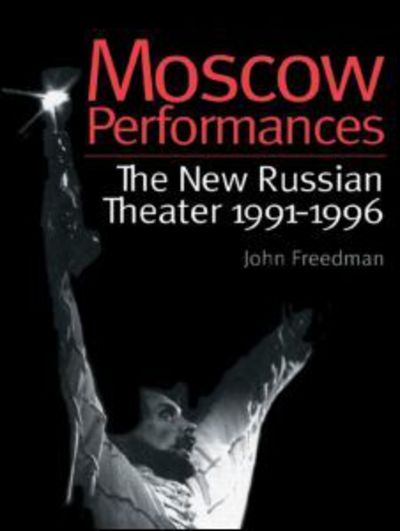 Cover for John Freedman · Moscow Performances: The New Russian Theater 1991-1996 (Paperback Book) (1998)