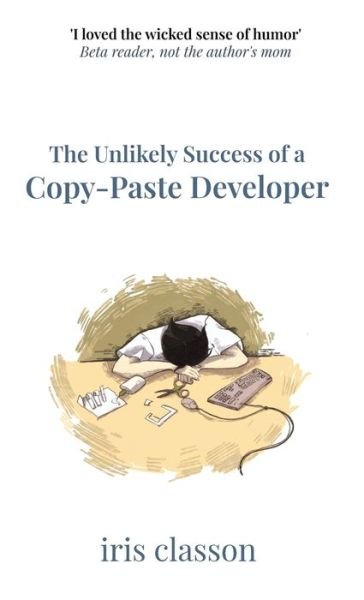 Cover for Iris Classon · The Unlikely Success of a Copy-Paste Developer (Hardcover bog) (2022)