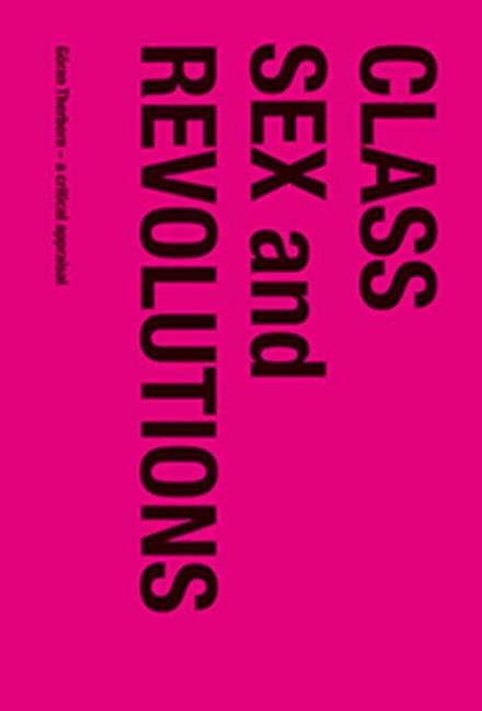 Cover for Olofsson Gunnar (ed.) · Class, sex and revolutions : Göran Therborn - a critical appraisal (Sewn Spine Book) (2016)