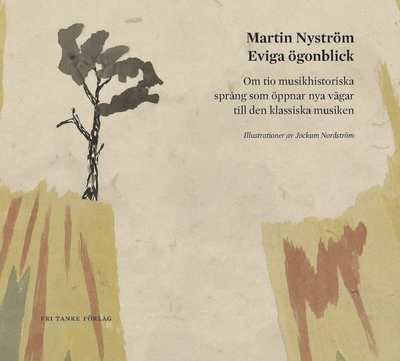 Cover for Jockum Nordström · Eviga ögonblick : om tio musikhistoriska språng som öppnar nya vägar till den klassiska musiken (Bound Book) (2015)