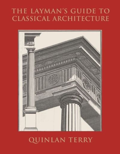 Cover for Quinlan Terry · The Layman's Guide to Classical Architecture (Hardcover Book) (2022)