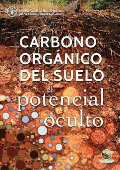 Cover for Food and Agriculture Organization of the United Nations · Carbono Organico del Suelo: El Potencial Oculto (Paperback Bog) (2018)