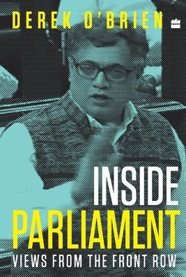 Inside Parliament: Views from the Front Row - Derek O'Brien - Books - HarperCollins India - 9789352773817 - November 13, 2017