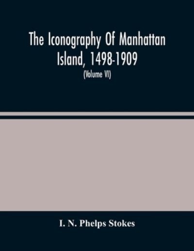 Cover for I N Phelps Stokes · The Iconography Of Manhattan Island, 1498-1909 (Paperback Bog) (2021)