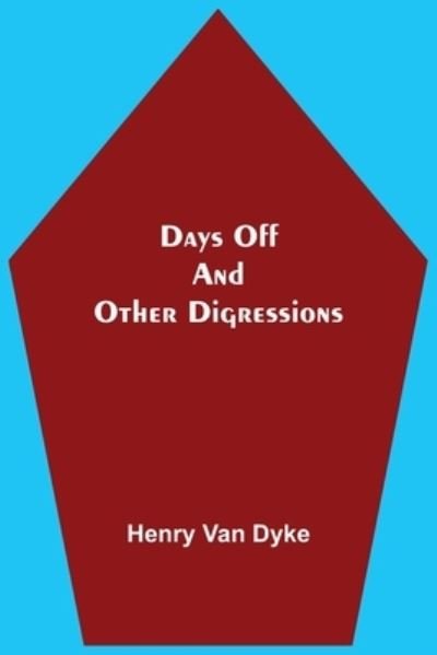 Cover for Henry Van Dyke · Days Off And Other Digressions (Taschenbuch) (2021)