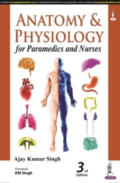 Cover for Ajay Kumar Singh · Anatomy and Physiology for Paramedics and Nurses (Paperback Book) [3 Revised edition] (2023)