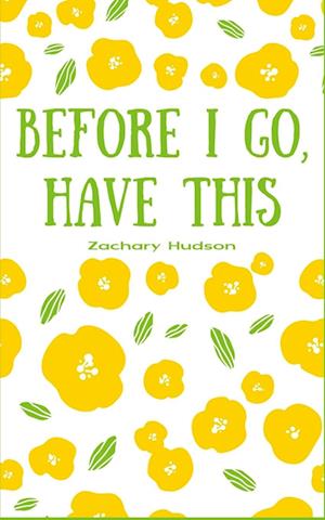Cover for Zachary Hudson · Before I go, Have this (Paperback Book) (2023)