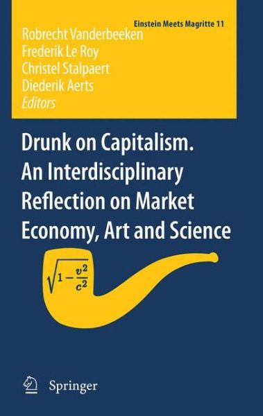 Cover for Robrecht Vanderbeeken · Drunk on Capitalism. An Interdisciplinary Reflection on Market Economy, Art and Science - Einstein Meets Magritte: An Interdisciplinary Reflection on Science, Nature, Art, Human Action and Society (Hardcover Book) [2012 edition] (2011)