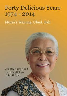 Cover for Jonathan Copeland · Forty Delicious Years: 1974-2014: Murni's Warung, Urud, Bali: From Toasted Sandwiches to Balinese Smoked Duck (Taschenbuch) [UK edition] (2014)