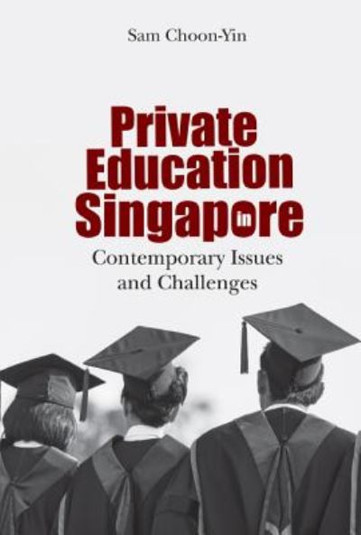 Cover for Sam, Choon-yin (Psb Academy, S'pore) · Private Education In Singapore: Contemporary Issues And Challenges (Hardcover Book) (2017)