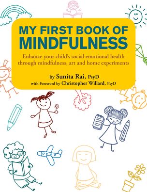 Cover for Sunita Rai (PsyD) · My First Book of Mindfulness: Enhance Your Child's Social Emotional Health Through Mindfulness, Art and Home Experiments (Paperback Book) (2021)