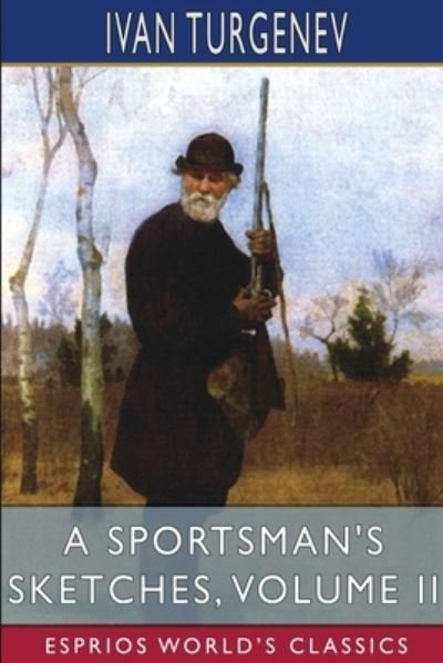 Cover for Ivan Sergeevich Turgenev · A Sportsman's Sketches, Volume II (Esprios Classics): Translated by Constance Garnett (Paperback Bog) (2024)