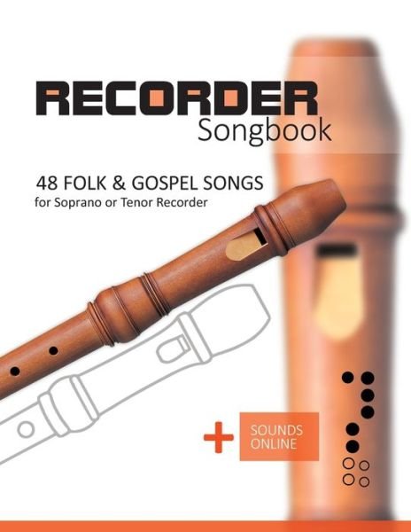 Cover for Bettina Schipp · Recorder Songbook - 48 Folk and Gospel Songs: for the Soprano or Tenor Recorder + Sounds Online - Recorder Songbook (Paperback Bog) (2021)