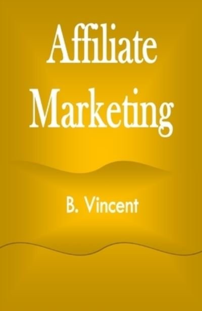 Cover for B Vincent · Affiliate Marketing - Afilliate Marketing (Paperback Book) (2021)