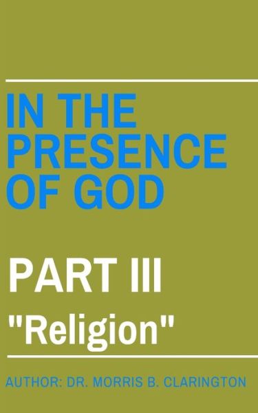 Cover for Morris Bernard Clarington · In the Presence of God: Part III: &quot;Religion&quot; - In the Presence of God (Paperback Book) (2021)