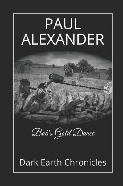 Cover for Paul Alexander · Bob's Gold Dance: Dark Earth Chronicles (Paperback Bog) (2020)