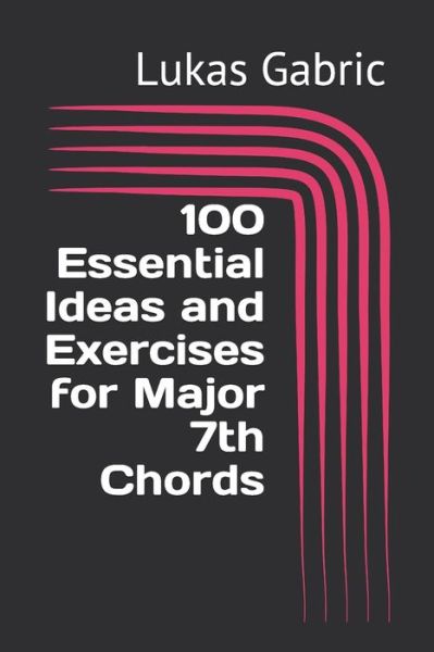 Cover for Lukas Gabric · 100 Essential Ideas and Exercises for Major 7th Chords (Paperback Book) (2020)