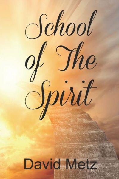 School of The Spirit - David Metz - Books - Independently Published - 9798603576817 - January 29, 2020