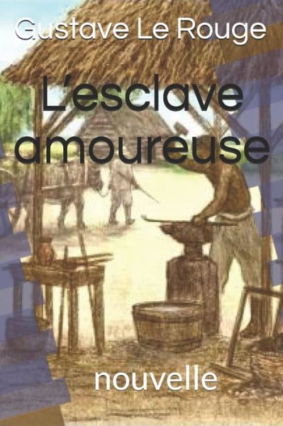 L'esclave amoureuse - Gustave Le Rouge - Książki - Independently Published - 9798639401817 - 22 kwietnia 2020