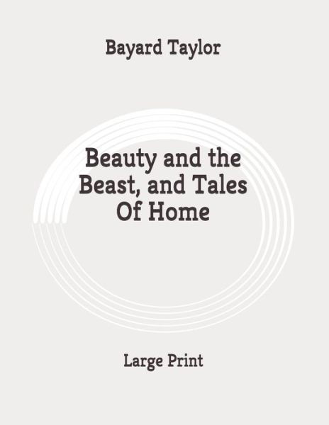 Beauty and the Beast, and Tales Of Home - Bayard Taylor - Books - Independently Published - 9798648519817 - May 25, 2020