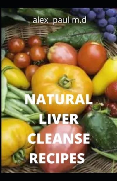 Cover for Alex Paul M D · Natural Liver Cleanse Recipes (Paperback Book) (2020)