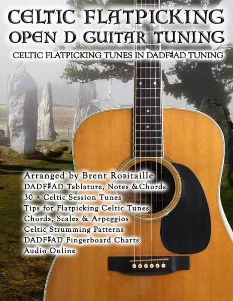 Celtic Flatpicking Open D Guitar Tuning: Celtic Flatpicking Tunes in DADF#AD Tuning - Brent C Robitaille - Książki - Independently Published - 9798666313817 - 14 lipca 2020