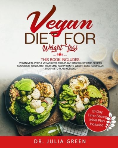 Cover for Julia Green · Vegan Diet for Weight Loss: 2 Books in 1: Vegan Meal Prep &amp; Vegan Keto. 100% Plant-Based Low Carb Recipes Cookbook to Nourish Your Mind and Promote Weight Loss Naturally. (21-Day Keto Plan Included) (Paperback Book) (2020)