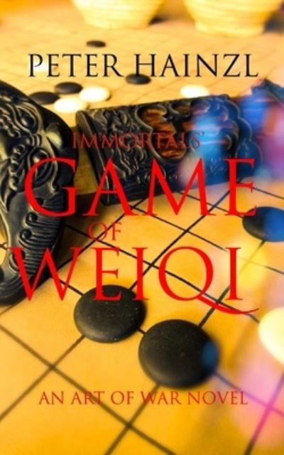 Cover for Peter Hainzl · Immortals' Game of Weiqi: An Art of War Novel (Paperback Book) (2020)