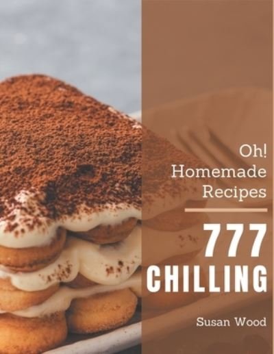 Cover for Susan Wood · Oh! 777 Homemade Chilling Recipes (Paperback Book) (2020)