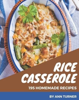 Cover for Ann Turner · 195 Homemade Rice Casserole Recipes (Paperback Book) (2020)